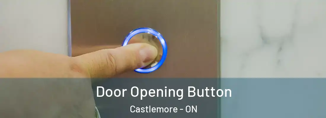  Door Opening Button Castlemore - ON