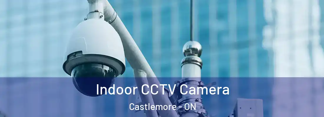  Indoor CCTV Camera Castlemore - ON