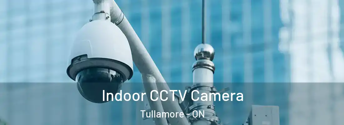  Indoor CCTV Camera Tullamore - ON