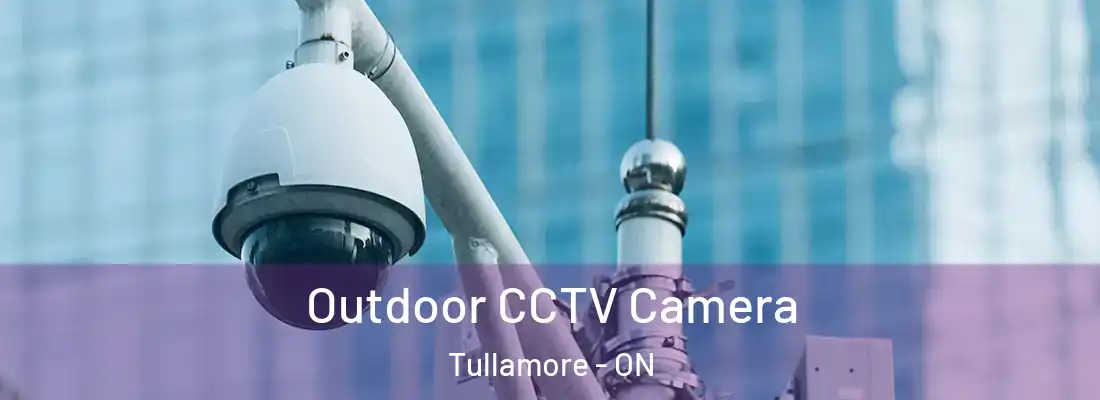  Outdoor CCTV Camera Tullamore - ON