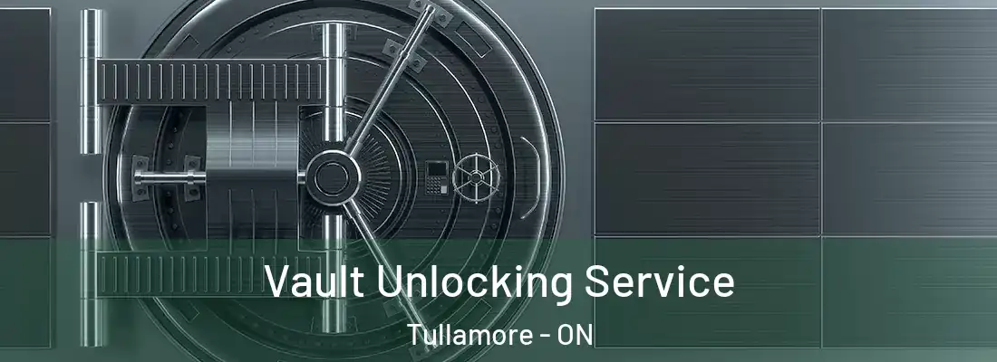  Vault Unlocking Service Tullamore - ON